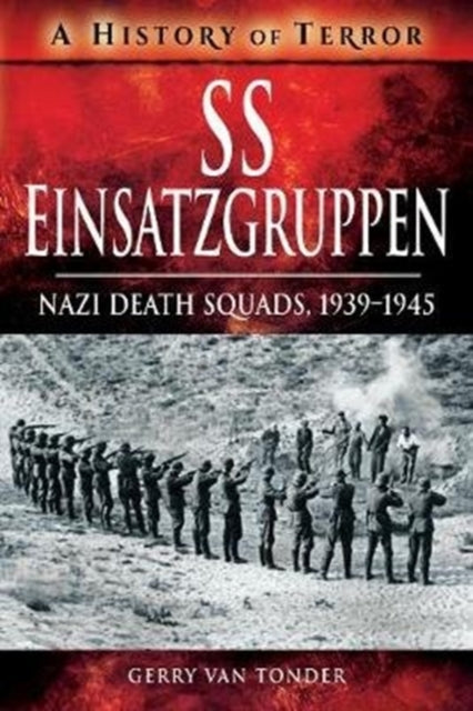 SS Einsatzgruppen - Nazi Death Squads, 1939-1945