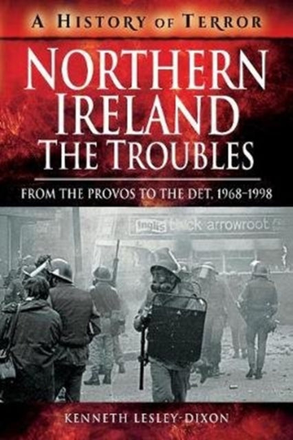 Northern Ireland: The Troubles - From The Provos to The Det, 1968-1998