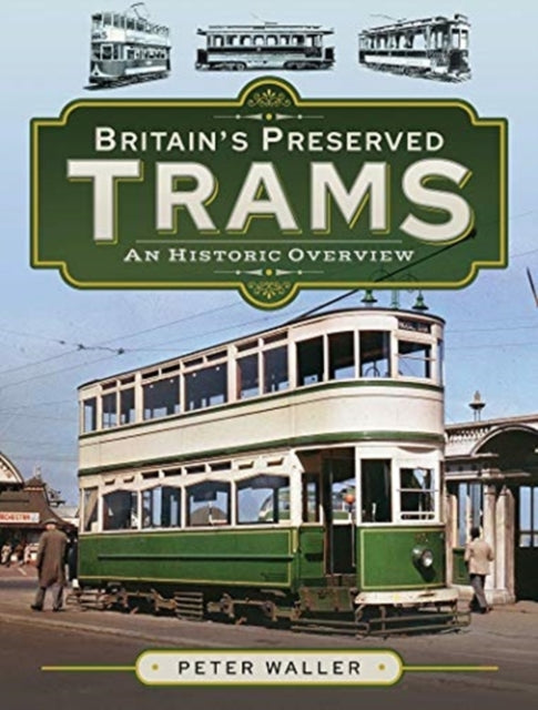 Britain's Preserved Trams - An Historic Overview