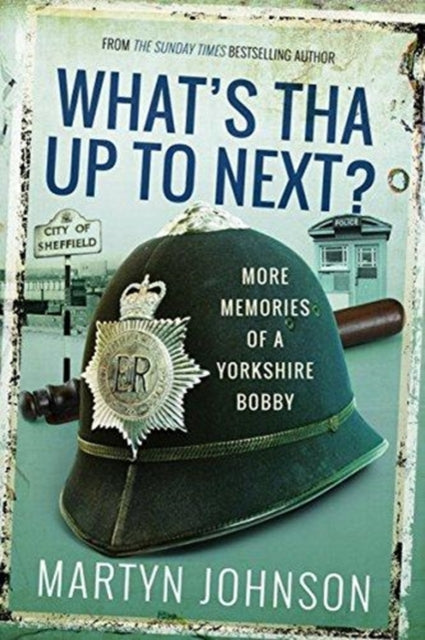 What's Tha Mean, Tha Jacking In? - More Memories of a Sheffield Bobby