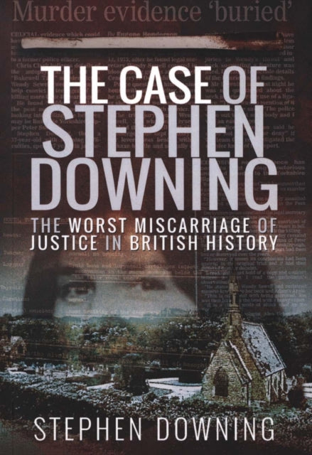 The Case of Stephen Downing - The Worst Miscarriage of Justice in British History