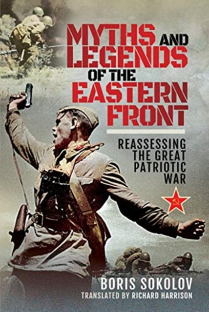 Myths and Legends of the Eastern Front - Reassessing the Great Patriotic War