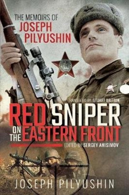 Red Sniper on the Eastern Front - The Memoirs of Joseph Pilyushin