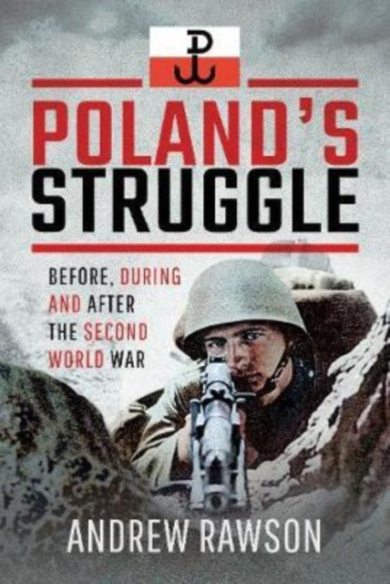 Poland's Struggle - Before, During and After the Second World War