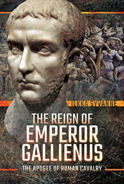The Reign of Emperor Gallienus - The Apogee of Roman Cavalry
