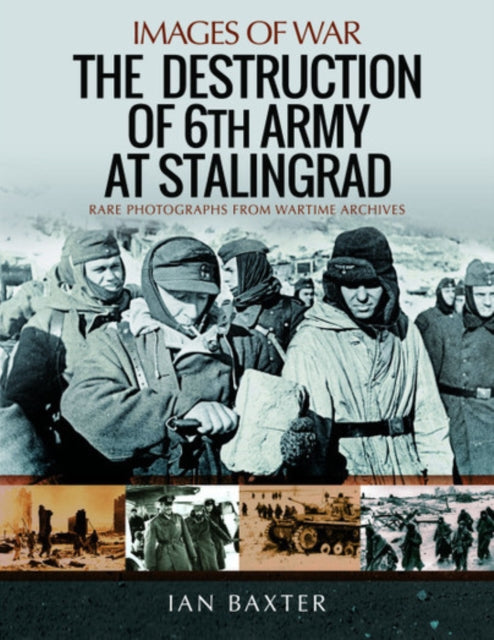 The Destruction of 6th Army at Stalingrad - Rare Photographs from Wartime Archives