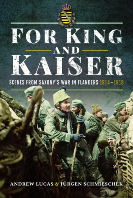 For King and Kaiser - Scenes from Saxony's War in Flanders 1914-1918