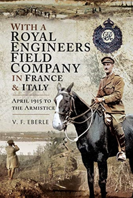 With a Royal Engineers Field Company in France and Italy - April 1915 to the Armistice