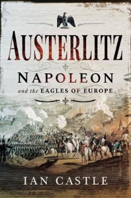 Austerlitz - Napoleon and the Eagles of Europe