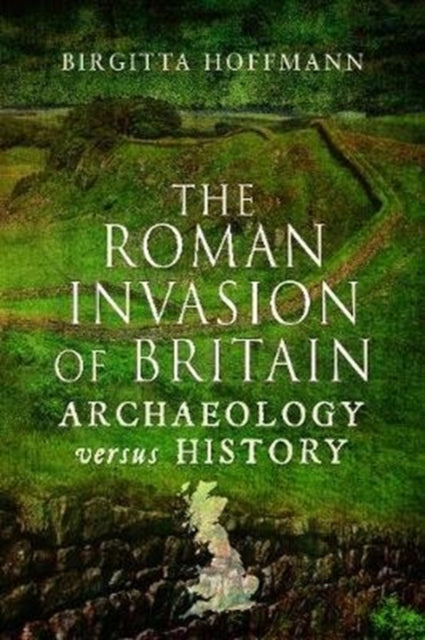 The Roman Invasion of Britain - Archaeology versus History