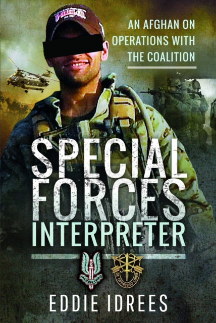 Special Forces Interpreter - An Afghan on Operations with the Coalition