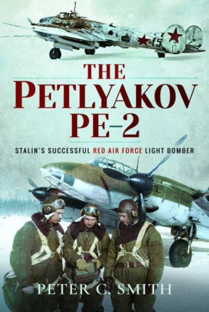 The Petlyakov Pe-2 - Stalin's Successful Red Air Force Light Bomber