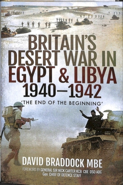 Britain's Desert War in Egypt and Libya 1940-1942 - The End of the Beginning'