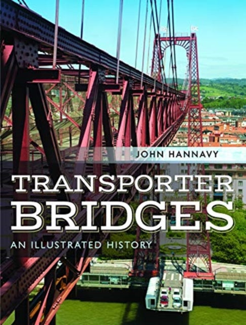 Transporter Bridges - An Illustrated History