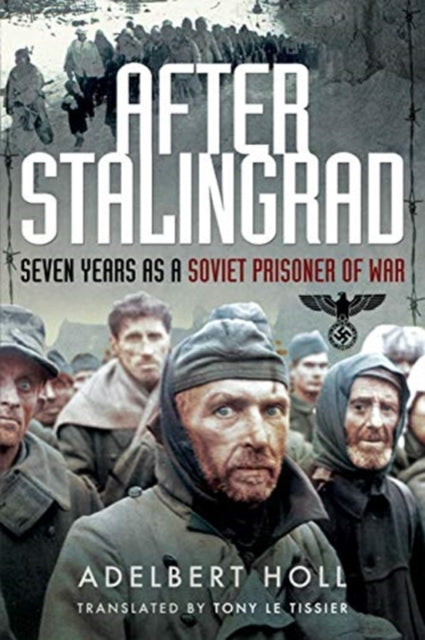 After Stalingrad - Seven Years as a Soviet Prisoner of War