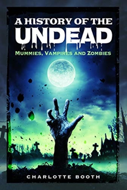 A History of the Undead - Mummies, Vampires and Zombies