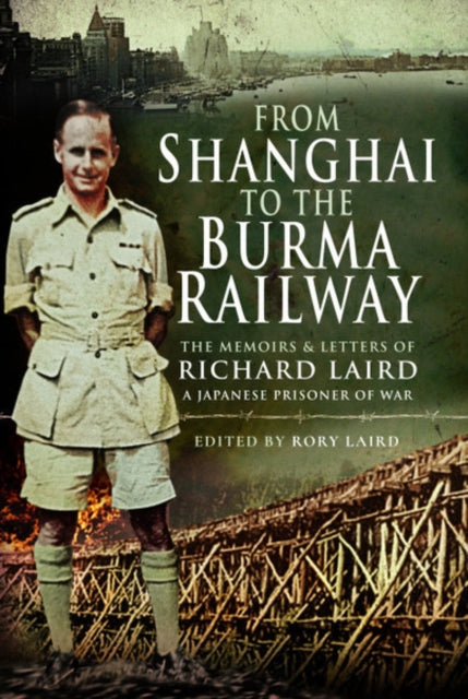 From Shanghai to the Burma Railway - The Memoirs of a Japanese Prisoner of War