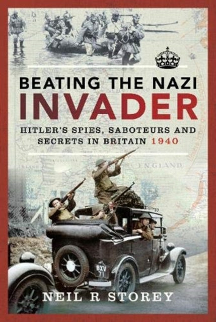 Beating the Nazi Invader - Hitler's Spies, Saboteurs and Secrets in Britain 1940