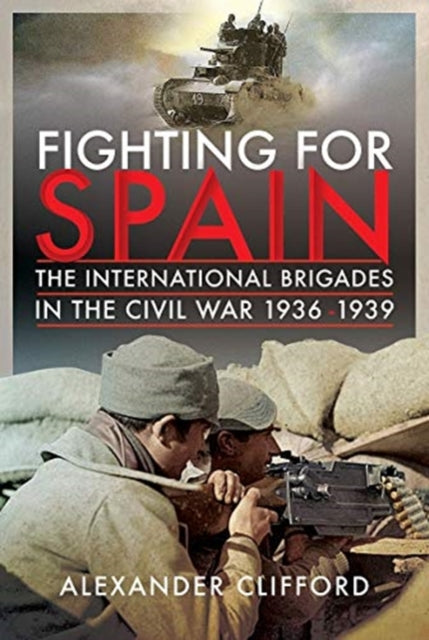 Fighting for Spain - The International Brigades in the Civil War, 1936-1939
