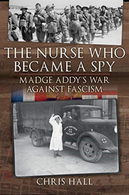 The Nurse Who Became a Spy - Madge Addy's War Against Fascism