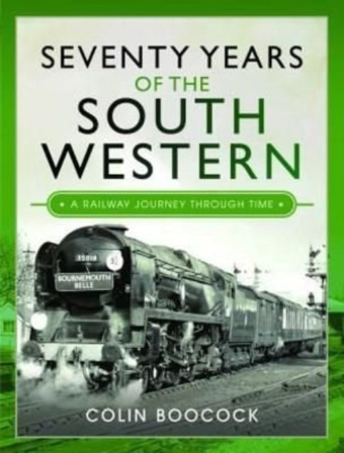 Seventy Years of the South Western - A Railway Journey Through Time