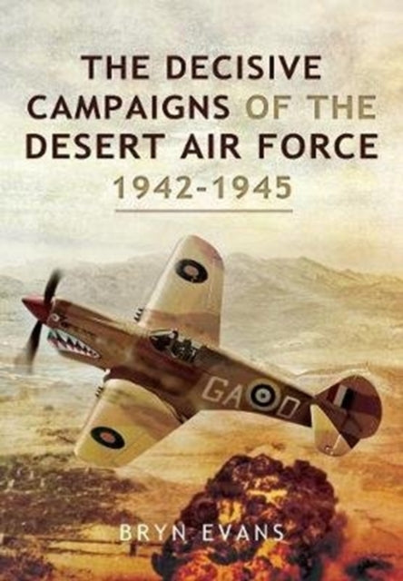 Decisive Campaigns of the Desert Air Force, 1942-1945