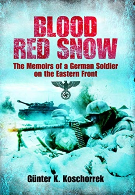Blood Red Snow - The Memoirs of a German Soldier on the Eastern Front
