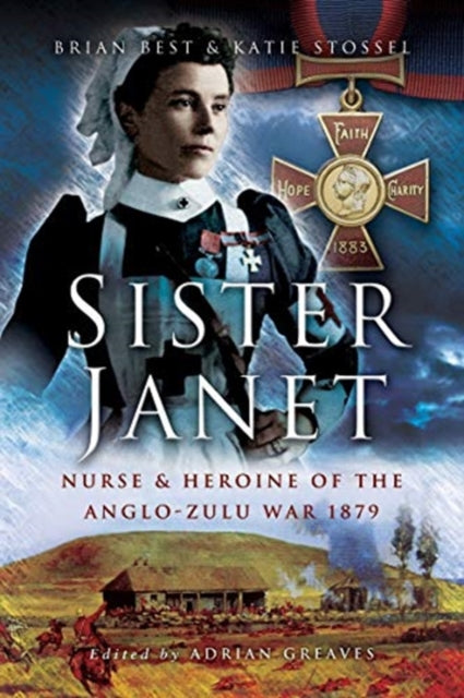 Sister Janet - Nurse & Heroine of the Anglo-Zulu War, 1879