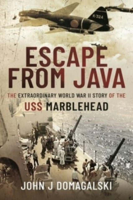 Escape from Java - The Extraordinary World War II Story of the USS Marblehead