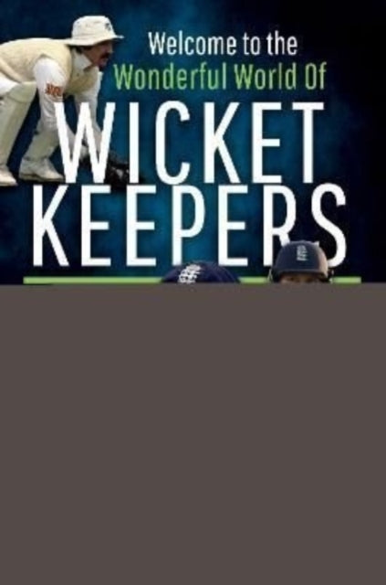 Welcome to the Wonderful World of Wicketkeepers