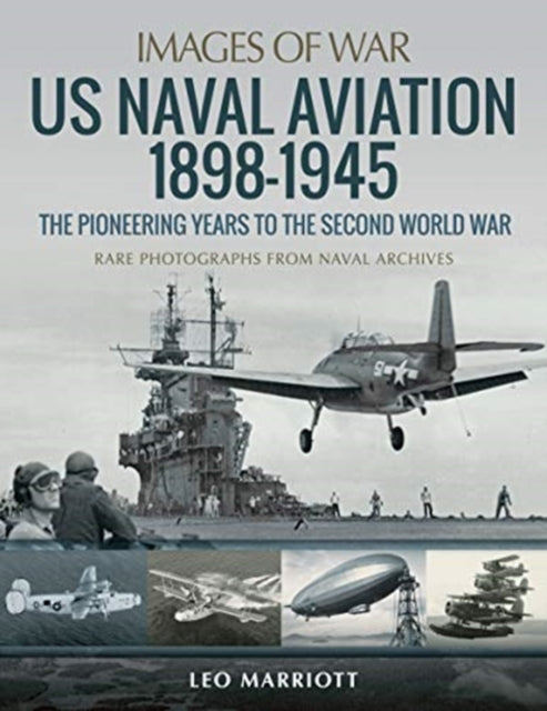 US Naval Aviation 1898-1945: The Pioneering Years to the Second World War - Rare Photographs from Naval Archives