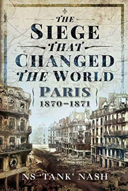 The Siege that Changed the World - Paris, 1870-1871