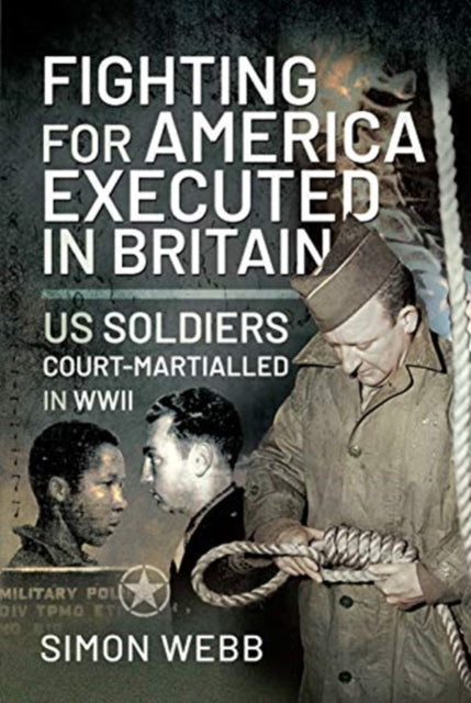 Fighting for the United States, Executed in Britain - US Soldiers Court-Martialled in WWII