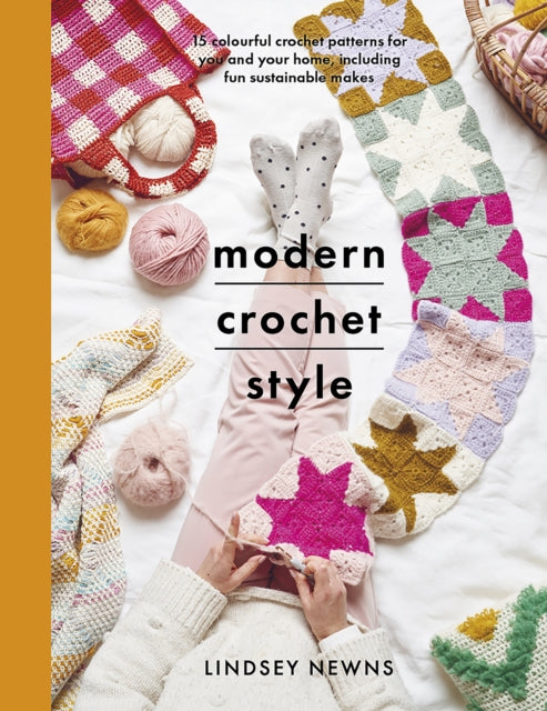 Modern Crochet Style - 15 colourful crochet patterns for your and your home, including fun sustainable makes