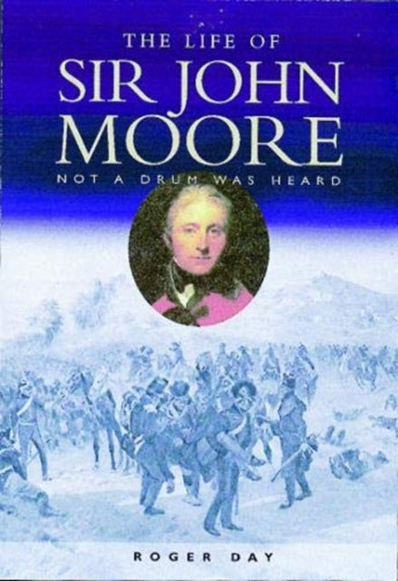 The Life of Sir John Moore - Not a Drum was Heard