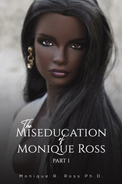 The Miseducation of Monique Ross - Part 1