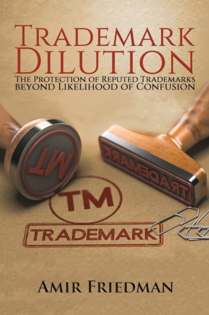 Trademark Dilution - The Protection of Reputed Trademarks Beyond Likelihood of Confusion
