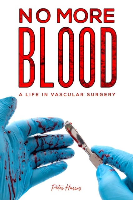 No More Blood - A Life in Vascular Surgery