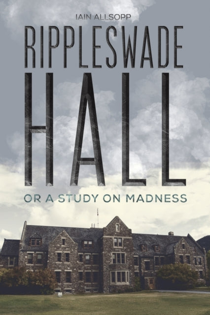 Rippleswade Hall - Or a study on madness