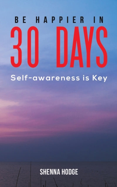 Be Happier in 30 Days - Self-awareness is Key