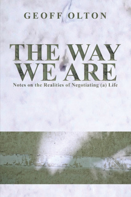 The Way We Are - Notes on the Realities of Negotiating (a) Life