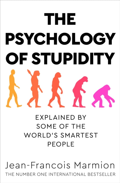 The Psychology of Stupidity - Explained by Some of the World's Smartest People