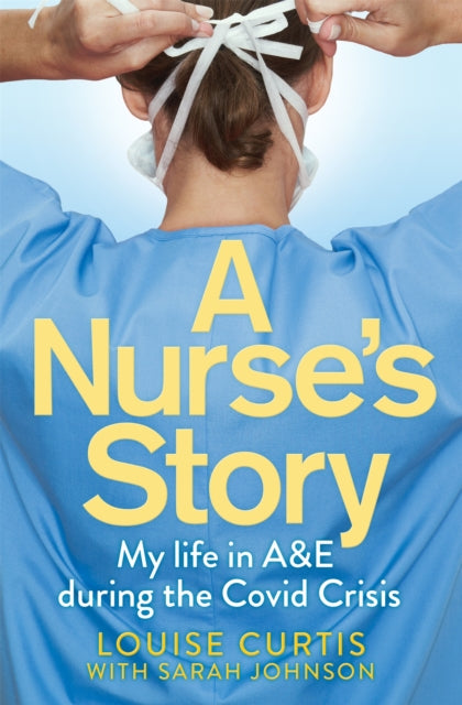 A Nurse's Story - My Life in A&E During the Covid Crisis