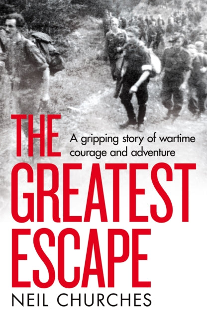 The Greatest Escape - A gripping story of wartime courage and adventure