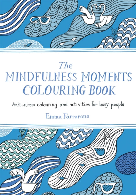 The Mindfulness Moments Colouring Book - Anti-stress Colouring and Activities for Busy People