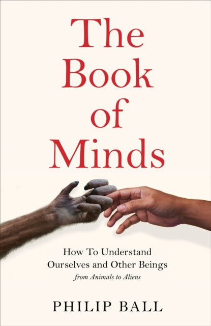 The Book of Minds - How to Understand Ourselves and Other Beings, From Animals to Aliens