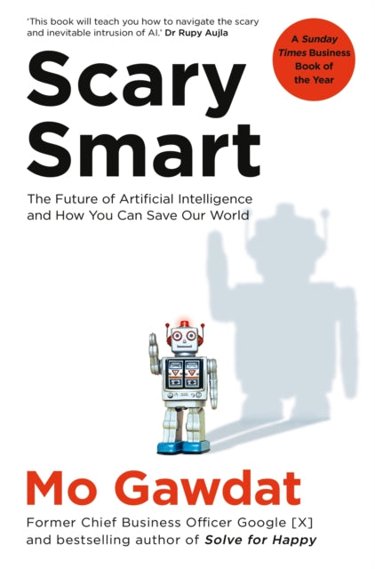 Scary Smart - The Future of Artificial Intelligence and How You Can Save Our World