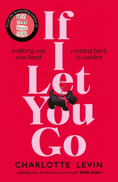 If I Let You Go - The heart-breaking and shocking new novel from the bestselling author of If I Can't Have You