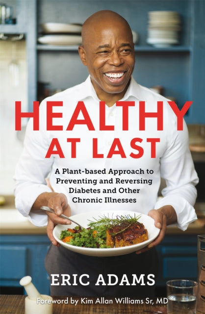 Healthy At Last - A Plant-based Approach to Preventing and Reversing Diabetes and Other Chronic Illnesses