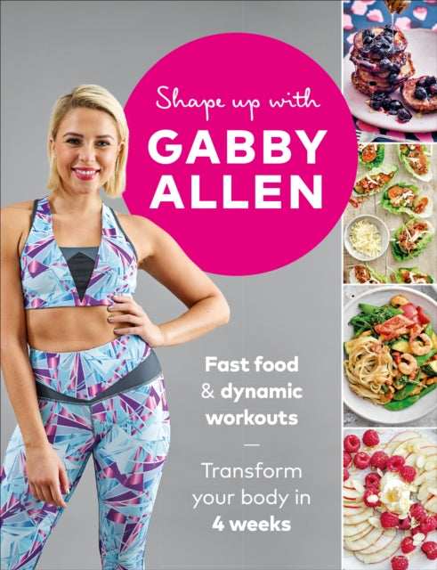 Shape Up with Gabby Allen - Fast food + dynamic workouts - transform your body in 4 weeks